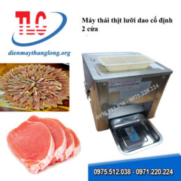 Máy thái thịt lưỡi dao cố định 2 cửa